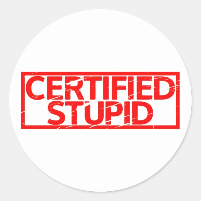Certified Stupid Stamp Classic Round Sticker (Front)