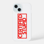 Certified Stupid Stamp iPhone 15 Case
