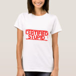 Certified Stupid Stamp T-Shirt