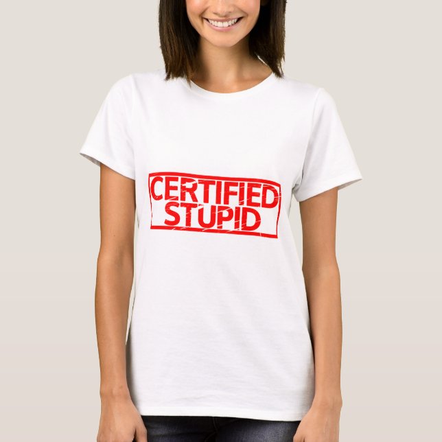 Certified Stupid Stamp T-Shirt (Front)