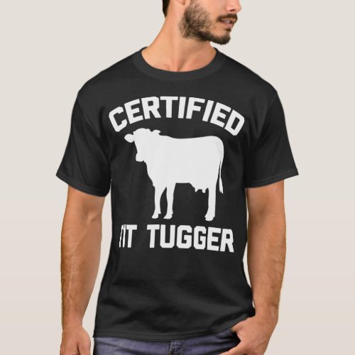 Certified Tit Tugger _ Funny Cow Farmer Farm T_Shirt