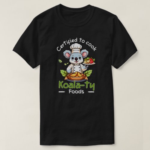 Certified to cook koalaty food T_Shirt