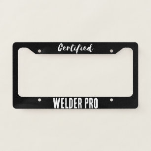 CERTIFIED WELDER  welding gifts  License Plate Frame
