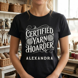 Certified Yarn Hoarder Personalized Private Stash T-Shirt