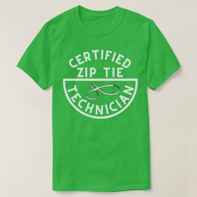 Certified Zip Tie Technician 6 T-Shirt (Design Front)