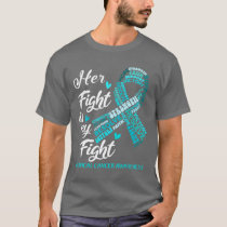 Cervical Cancer Awareness Her Fight is my Fight T-Shirt