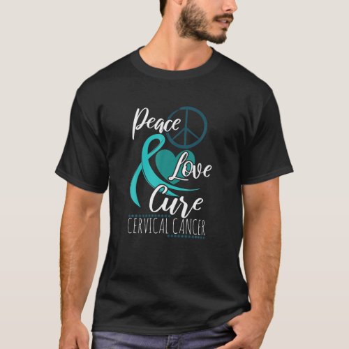 Cervical Cancer Awareness Teal Ribbon Peace Love C T_Shirt