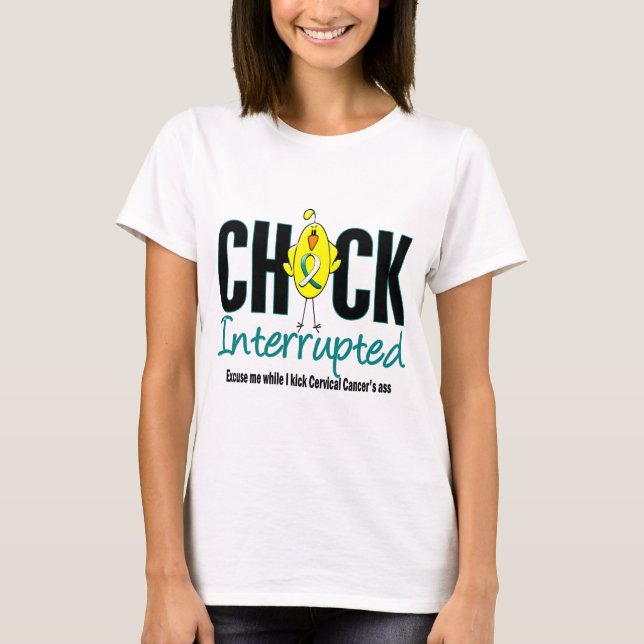 Cervical Cancer Chick Interrupted T-Shirt (Front)