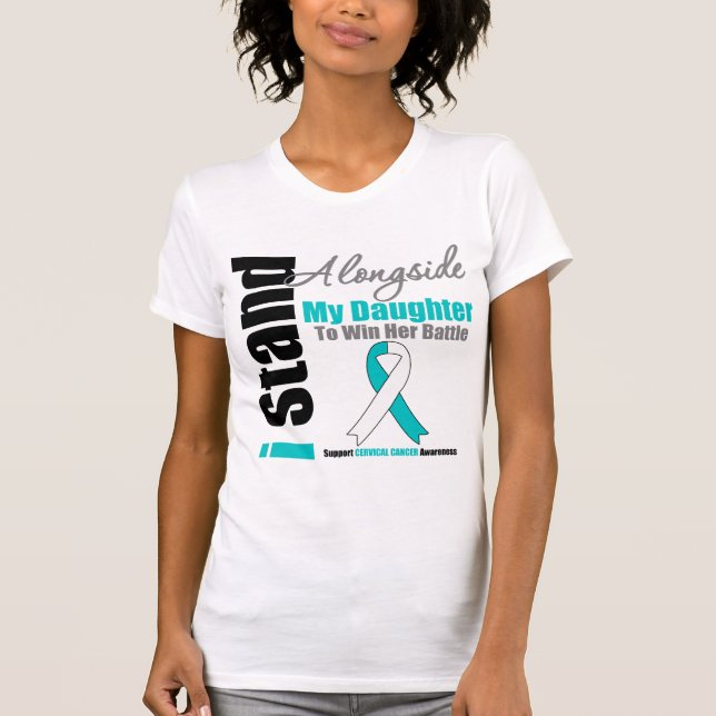 Cervical Cancer I Stand Alongside My Daughter T-Shirt (Front)