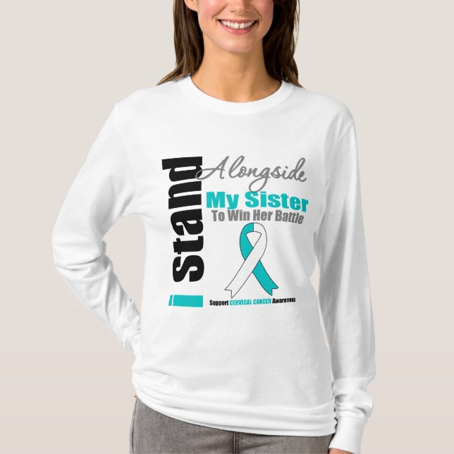 Cervical Cancer I Stand Alongside My Sister T-Shirt (Front)
