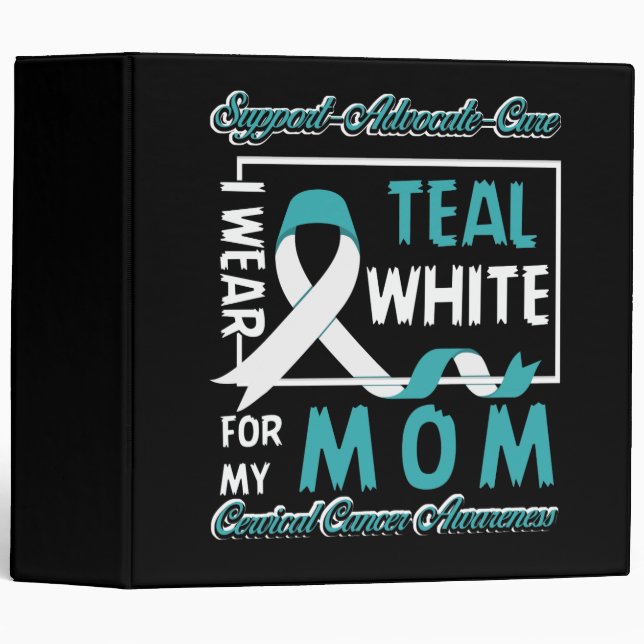 Cervical Cancer I Wear Teal and White For My Mom 3 Ring Binder (Front/Spine)
