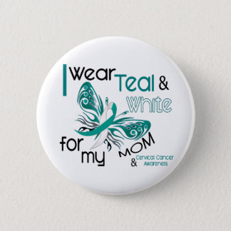 CERVICAL CANCER I Wear Teal and White For My Mom Button