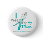 Cervical Cancer I Wear Teal and White For My Mom Pinback Button