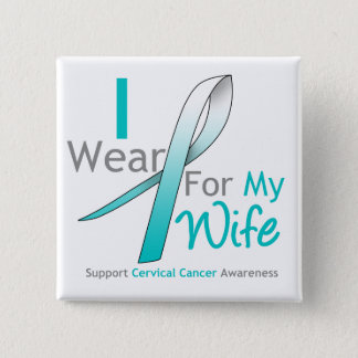 Cervical Cancer I Wear Teal and White For My Wife Button