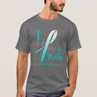 Cervical Cancer I Wear Teal and White For My Wife T-Shirt