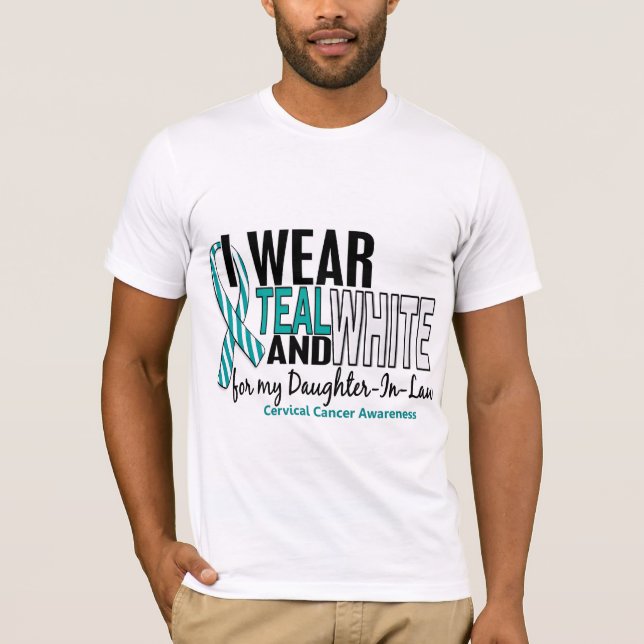 CERVICAL CANCER I Wear Teal White Daughter-In-Law T-Shirt (Front)
