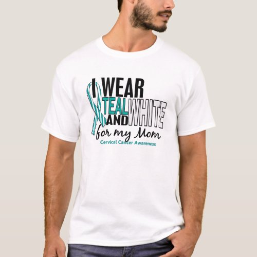 CERVICAL CANCER I Wear Teal  White For My Mom 10 T_Shirt