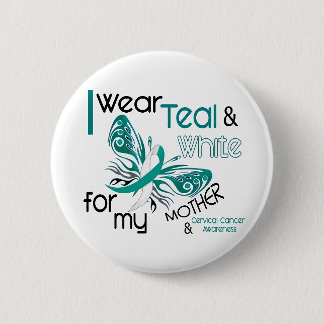 CERVICAL CANCER I Wear Teal White For My Mother 45 Button (Front)