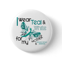 CERVICAL CANCER I Wear Teal White For My Mother 45 Button