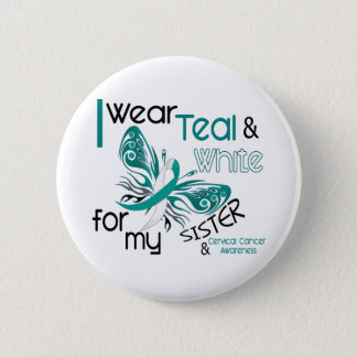 CERVICAL CANCER I Wear Teal White For My Sister 45 Button