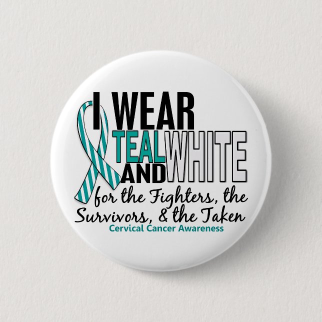 CERVICAL CANCER Teal White For Fighters Survivors Button (Front)