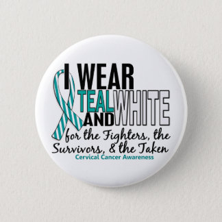 CERVICAL CANCER Teal White For Fighters Survivors Button