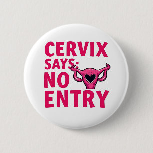 Cervix Says No Entry Womb Pro Choice Abortion  Button