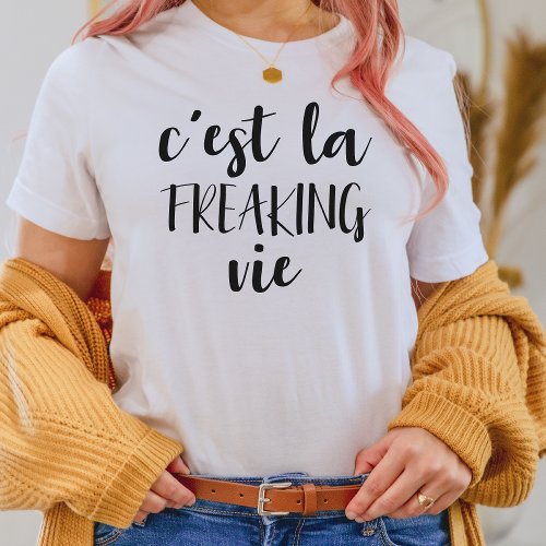 Cest La Freaking Vie _ Funny French Quote T_Shirt