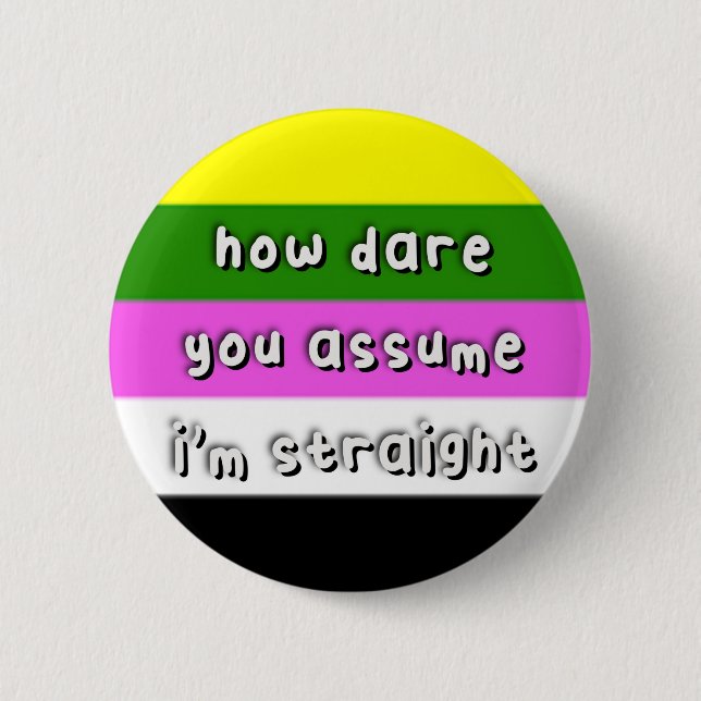 Ceterosexual Pride - “How Dare You Assume” - LGBT Button (Front)