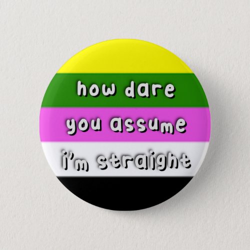 Ceterosexual Pride _ How Dare You Assume _ LGBT Button