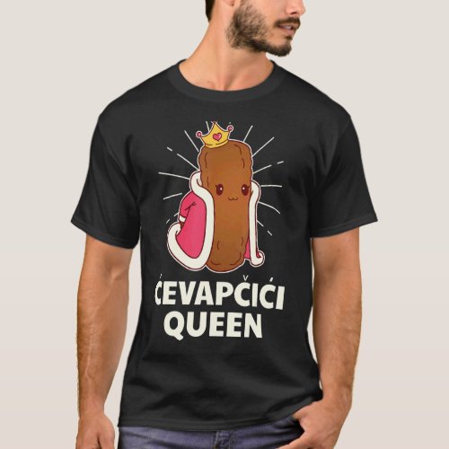 Cevapcici Queen  Cevap Croatia Serbia Bosnia Balka T_Shirt