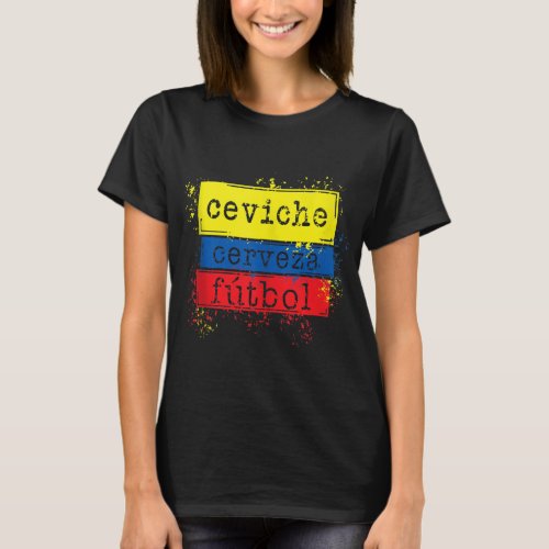 Ceviche Cerveza Futbol Funny Ecuador Flag Soccer J T-Shirt
