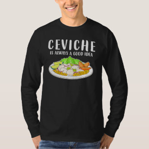 Ceviche Peruvian Seafood Good Idea T-Shirt
