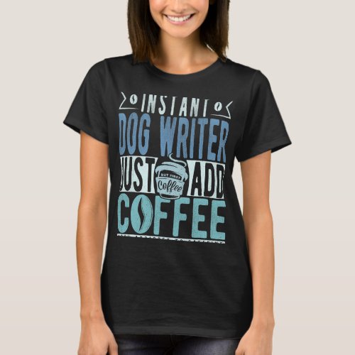 CF Coffee Instant Dog Writer Just Add Coffee T_Shirt