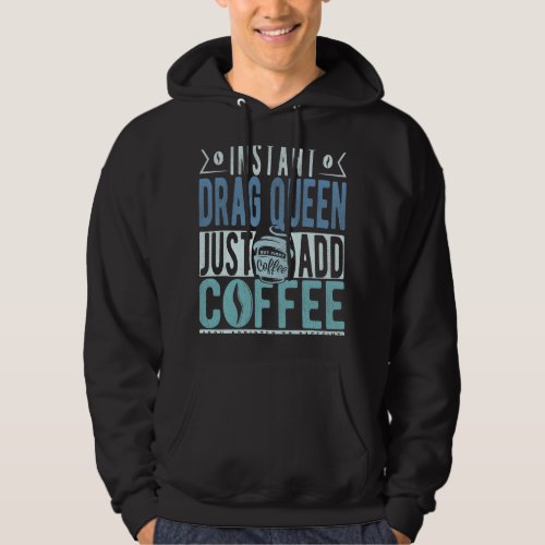 CF Coffee Instant Drag Queen Just Add Coffee Hoodie