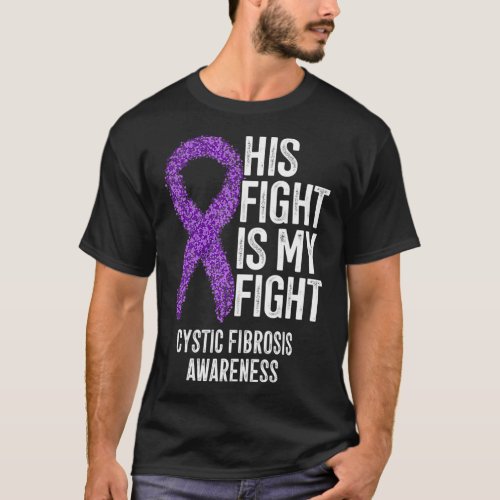 CF His Fight Is My Fight Cystic Fibrosis Awareness T_Shirt