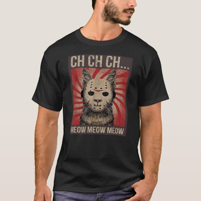Ch Ch Ch Meow Meow Meow Funny Halloween Horror Cat T-Shirt (Front)