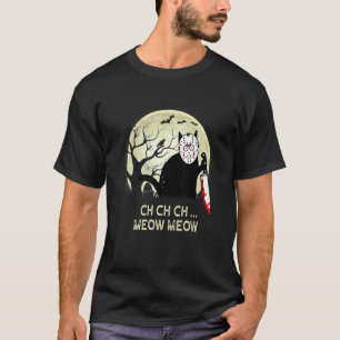 Ch Ch Ch Meow Meow Scary Friday Costume Black Cat  T-Shirt
