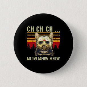 Ch Ch Ch Meow Meow Scary Friday Costume Halloween  Button