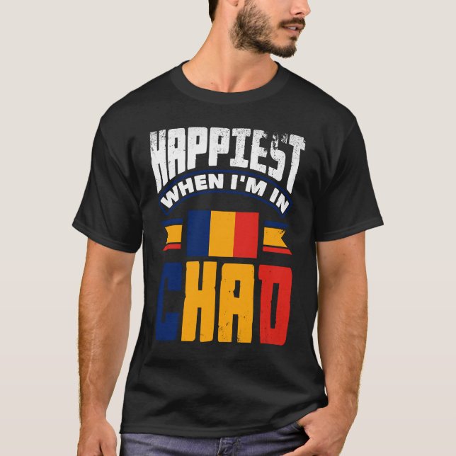 Chad Chadian Chad Flag Happiest When Im In Chad T-Shirt (Front)