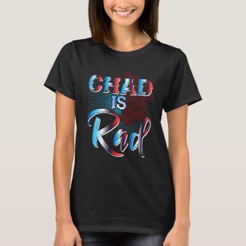 Chad Is Rad  Chad Country Clothing Apparel Chad T_Shirt