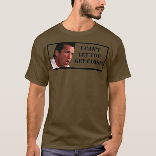 Chael Sonnen I Cant Let You Get Close T_Shirt