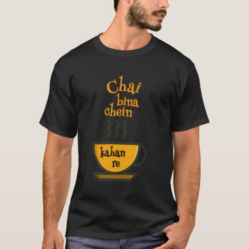 Chai Bina Chain Kaha Re Tea Desi T_Shirt