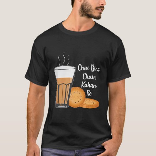 Chai Bina Chain Kahan Indian Tea Cup Glass Biscuit T_Shirt