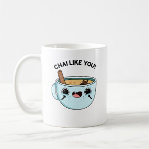 Chai Like You Funny Tea Pun Coffee Mug