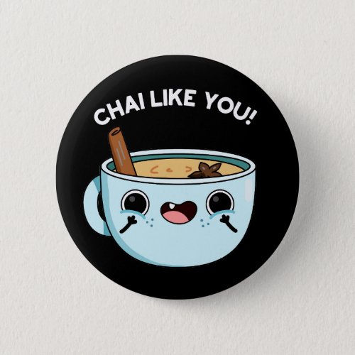 Chai Like You Funny Tea Pun Dark BG Button