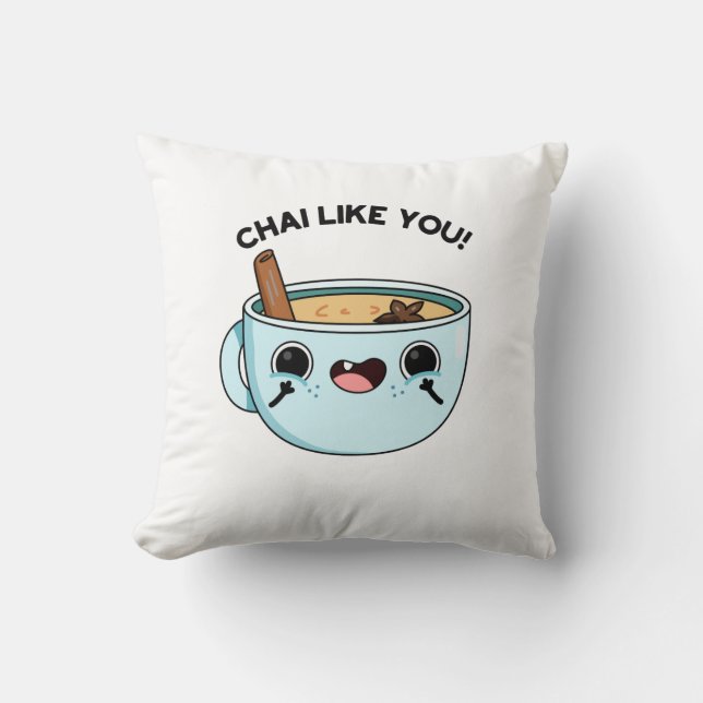 Chai Like You Funny Tea Pun  Throw Pillow (Front)