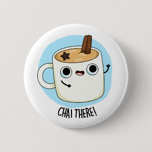 Chai There Funny Chai Tea Pun  Button