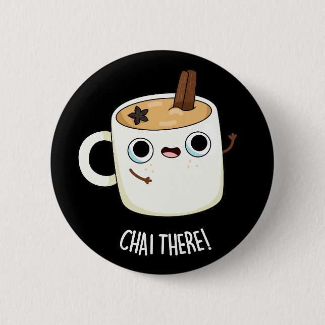 Chai There Funny Chai Tea Pun Dark BG Button (Front)