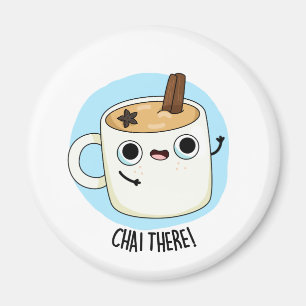 Chai There Funny Chai Tea Pun Magnet